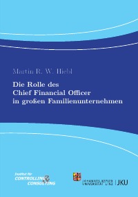 Die Rolle des Chief Financial Officer in großen Familienunternehmen - Martin R. W. Hiebl