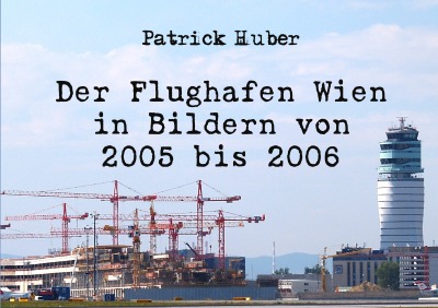 'Cover von Der Flughafen Wien in Bildern von 2005 bis 2006'-Cover