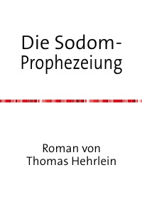 Die Sodom-Prophezeiung - Thomas Hehrlein