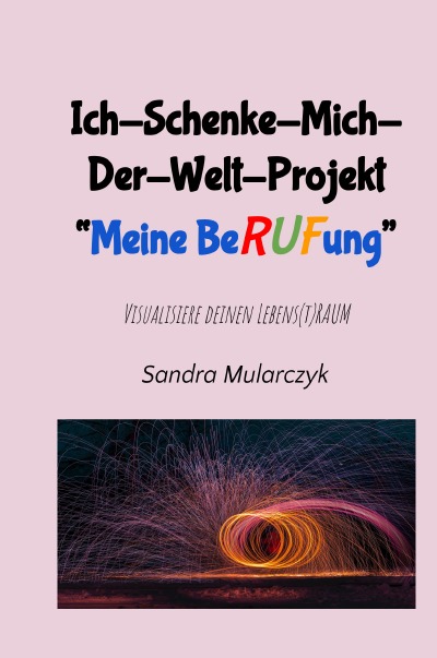 'Cover von Ich-Schenke-Mich-Der-Welt-Projekt „Meine Berufung „'-Cover