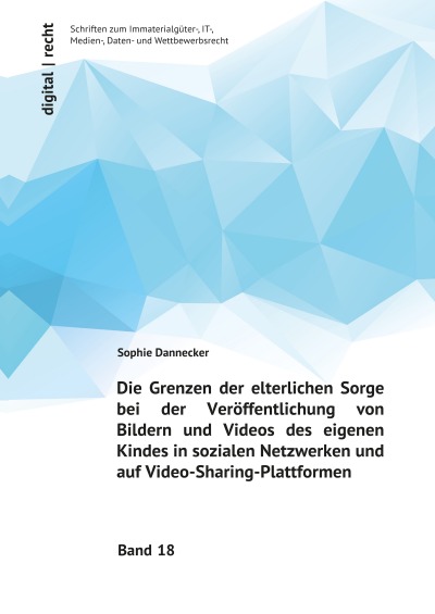 'Cover von Die Grenzen der elterlichen Sorge  bei der Veröffentlichung von Bildern  und Videos des eigenen Kindes  in sozialen Netzwerken und auf  Video-Sharing-Plattformen'-Cover