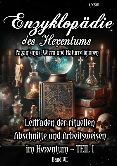 'Cover von Enzyklopädie des Hexentums – Leitfaden der rituellen Abschnitte und Arbeitsweisen im Hexentum – TEIL I – Band 7'-Cover
