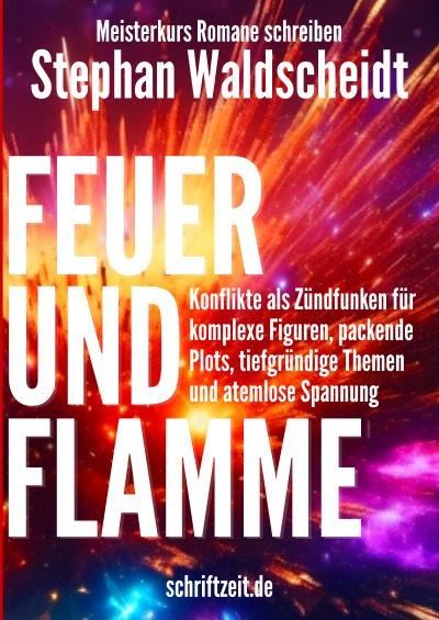 'Cover von FEUER UND FLAMME: Konflikte als Zündfunken für komplexe Figuren, packende Plots, tiefgründige Themen und atemlose Spannung (Meisterkurs Romane schreiben)'-Cover