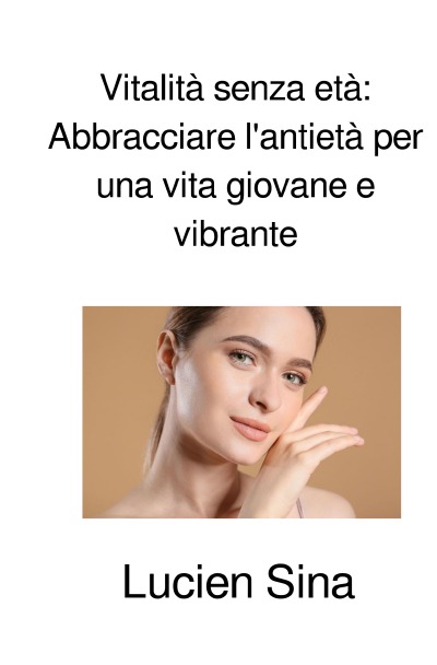 'Cover von Vitalità senza età: Abbracciare l’antietà per una vita giovane e vibrante'-Cover