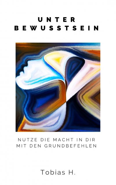 'Cover von Unterbewusstsein – nutze die Macht in dir mit den Grundbefehlen'-Cover