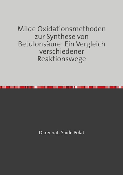 'Cover von Milde Oxidationsmethoden zur Synthese von Betulonsäure: Ein Vergleich verschiedener Reaktionswege'-Cover