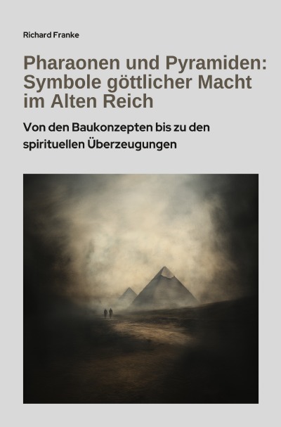 'Cover von Pharaonen und Pyramiden: Symbole göttlicher Macht im Alten Reich'-Cover
