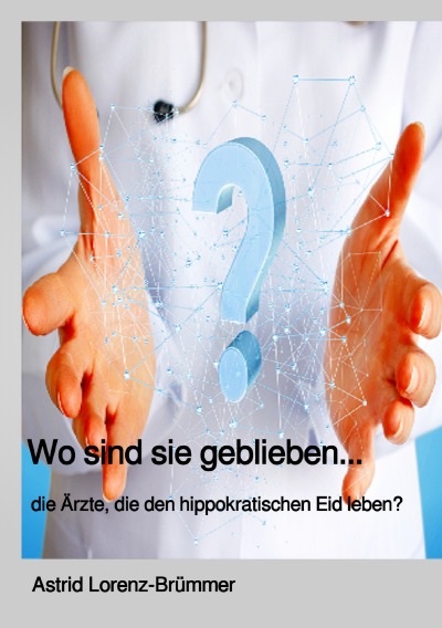 'Cover von Wo sind sie geblieben? … die Ärzte, die den hippokratischen Eid noch leben.'-Cover