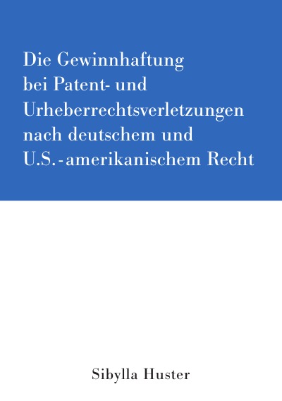 'Die Gewinnhaftung bei Patent- und Urheberrechtsverletzungen nach deutschem und U.S.-amerikanischem Recht'-Cover