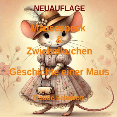 'Cover von NEUAUFLAGE  Mäusespeck & Zwiebelkuchen – Die Geschichte einer Maus'-Cover
