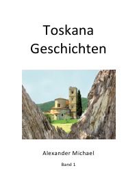 Toskana Geschichten (Band 1) - Alexander Michael