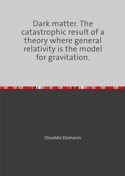 'Cover von Dark matter. The catastrophic result of a theory where general relativity describes gravitation.'-Cover