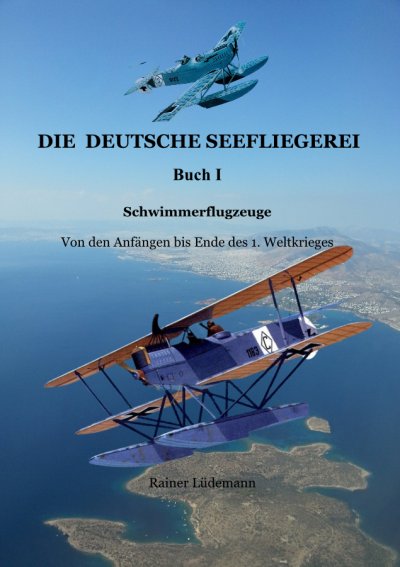 'Cover von Die deutsche Seefliegerei I – Schwimmerflugzeuge'-Cover