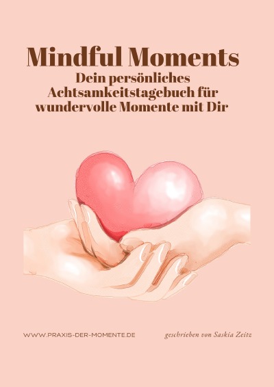 'Cover von Mindful Moments, Dein persönliches Achtsamkeitstagebuch für wundervolle Momente mit Dir'-Cover
