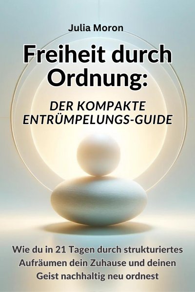 'Cover von Freiheit durch Ordnung: Der kompakte Entrümpelungs-Guide'-Cover