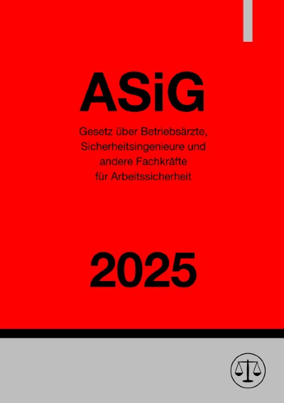 'Cover von Gesetz über Betriebsärzte, Sicherheitsingenieure und andere Fachkräfte für Arbeitssicherheit – ASiG 2025'-Cover