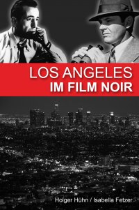 Los Angeles im Film noir - Isabella Fetzer , Holger Hühn