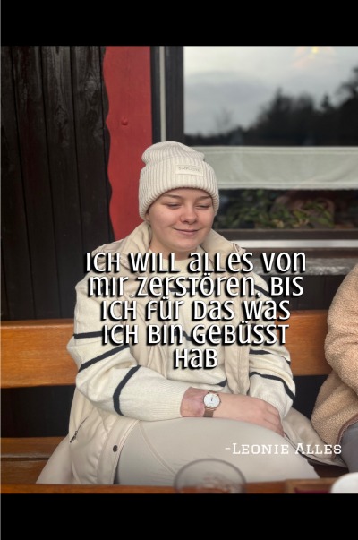 'Cover von Ich will alles von mir zerstören bis ich für das was ich bin gebüßt hab'-Cover