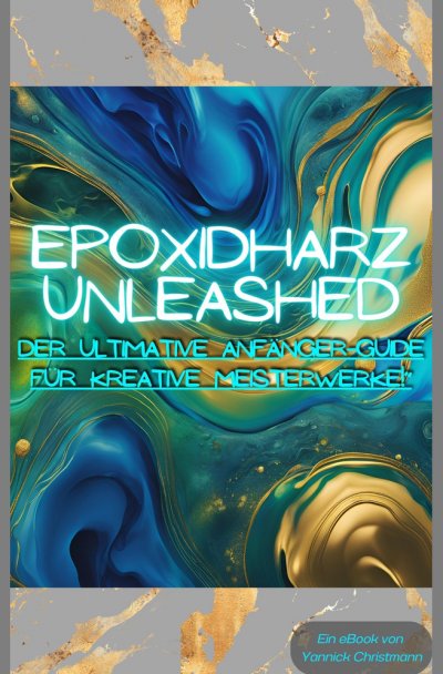 'Cover von Epoxidharz Unleashed: Der Ultimative Anfänger-Guide für Kreative Meisterwerke!'-Cover