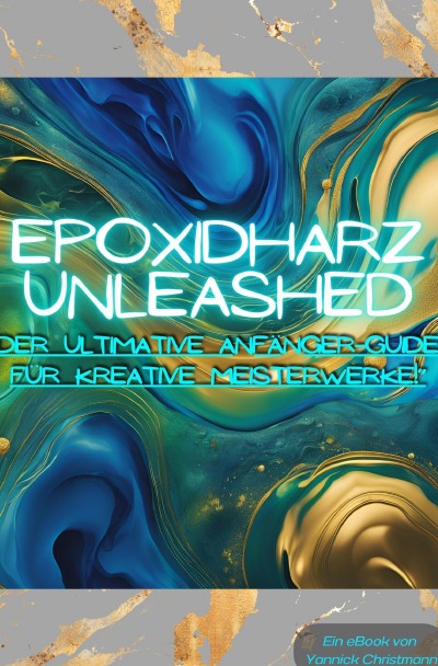 'Cover von Epoxidharz Unleashed: Der Ultimative Anfänger-Guide für Kreative Meisterwerke!'-Cover