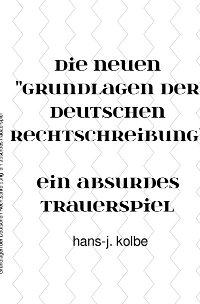 'Cover von Die neuen “Grundlagen der Deutschen Rechtschreibung“   ein absurdes trauerspiel'-Cover