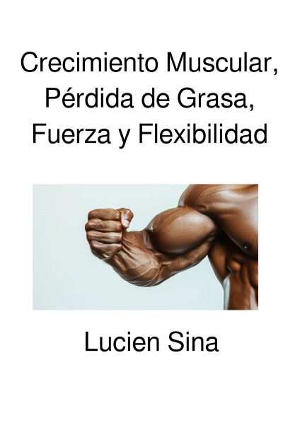 'Cover von Crecimiento Muscular, Pérdida de Grasa, Fuerza y Flexibilidad'-Cover