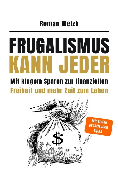 'Cover von Frugalismus kann jeder – Mit klugem Sparen zur finanziellen Freiheit und mehr Zeit zum Leben | Roman Welzk'-Cover