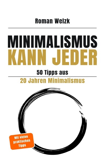 'Cover von Minimalismus kann jeder – 50 Tipps aus 20 Jahren Minimalismus – 2. Auflage | Roman Welzk'-Cover