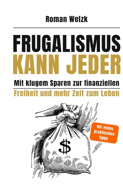'Cover von Frugalismus kann jeder – Mit klugem Sparen zur finanziellen Freiheit und mehr Zeit zum Leben – Hardcover | Roman Welzk'-Cover
