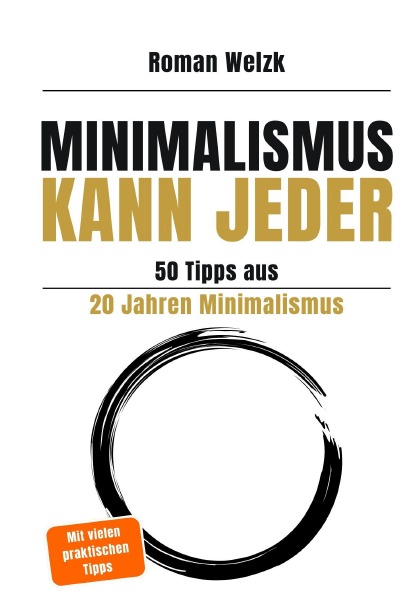 'Cover von Minimalismus kann jeder – 50 Tipps aus 20 Jahren Minimalismus – 2. Auflage Hardcover | Roman Welzk'-Cover