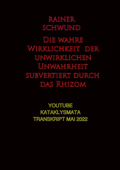 'Cover von Die wahre Wirklichkeit  der unwirklichen Unwahrheit subvertiert durch das Rhizom'-Cover