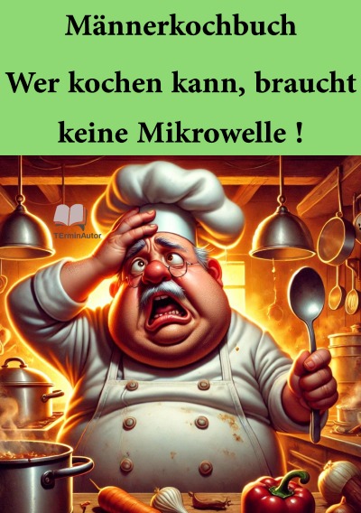 'Cover von Männerkochbuch Wer kochen kann, braucht keine Mikrowelle !'-Cover