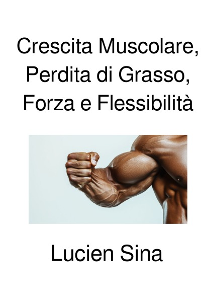 'Cover von Crescita Muscolare, Perdita di Grasso, Forza e Flessibilità'-Cover