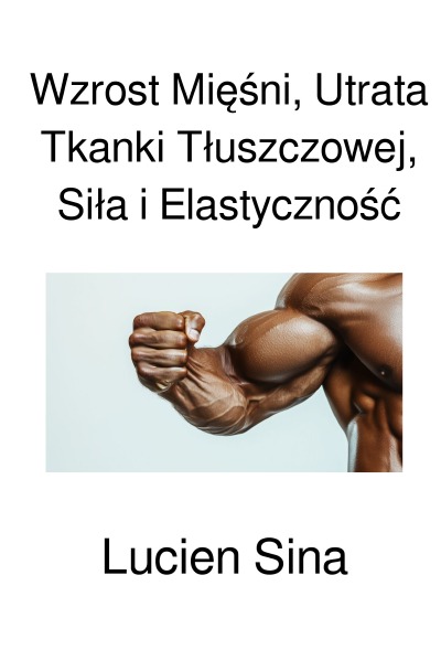 'Cover von Wzrost Mięśni, Utrata Tkanki Tłuszczowej, Siła i Elastyczność'-Cover