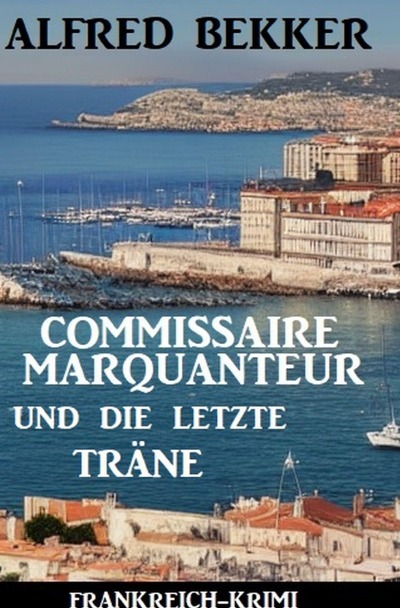 'Cover von Commissaire Marquanteur und die letzte Träne: Frankreich Krimi'-Cover