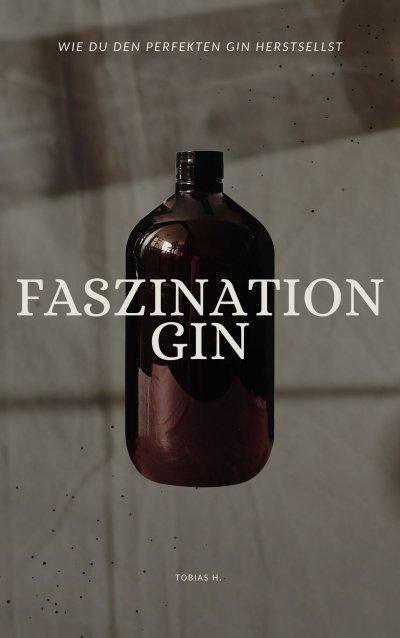 'Cover von Faszination Gin – wie du den perfekten Gin herstellst'-Cover