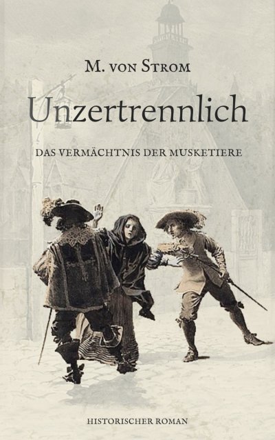 'Cover von Unzertrennlich – Das Vermächtnis der Musketiere'-Cover