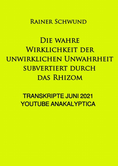 'Cover von Die wahre Wirklichkeit  der unwirklichen Unwahrheit subvertiert durch das Rhizom'-Cover
