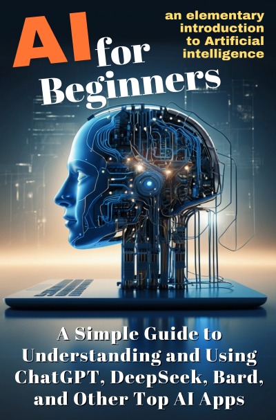 'Cover von AI for Beginners:  A Simple Guide to Understanding  and Using ChatGPT, DeepSeek,  Bard, and Other Top AI Apps'-Cover