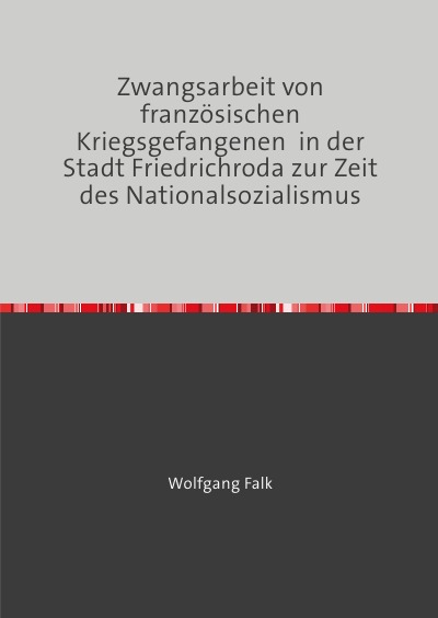 'Cover von Zwangsarbeit von französischen Kriegsgefangenen  in der Stadt Friedrichroda zur Zeit des Nationalsozialismus'-Cover
