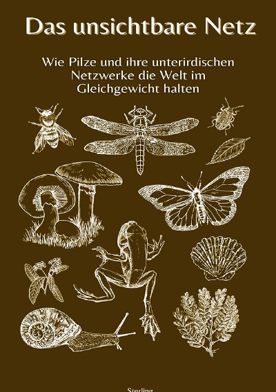 'Cover von Das unsichtbare Netz I Wie Pilze und ihre unterirdischen Netzwerke die Welt im Gleichgewicht halten'-Cover