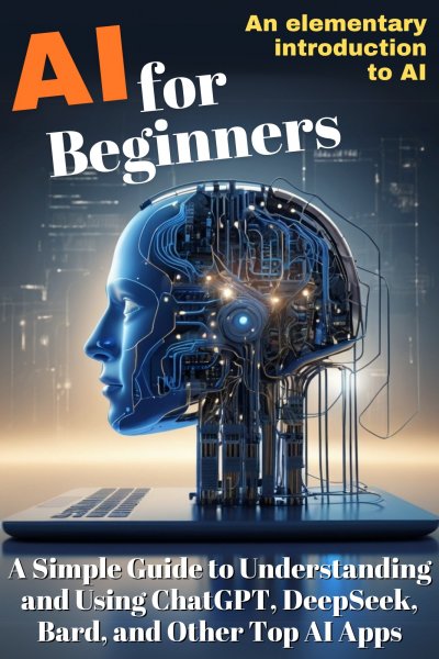 'Cover von AI for Beginners:  A Simple Guide to Understanding  and Using ChatGPT, DeepSeek,  Bard, and Other Top AI Apps'-Cover