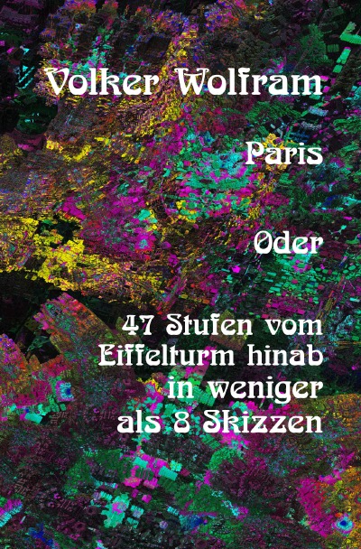 'Cover von Paris Oder 47 Stufen vom Eiffelturm hinab in weniger als 8 Skizzen.'-Cover