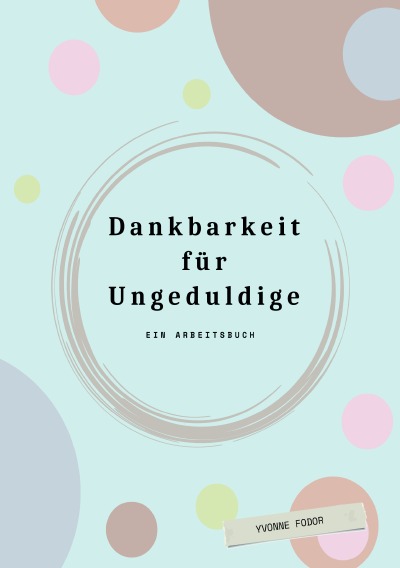 'Cover von Dankbarkeit für Ungeduldige. Ein Arbeitsbuch'-Cover