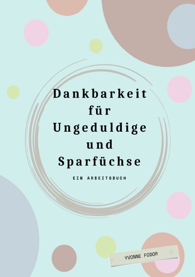 'Cover von Dankbarkeit für Ungeduldige. Ein Arbeitsbuch'-Cover