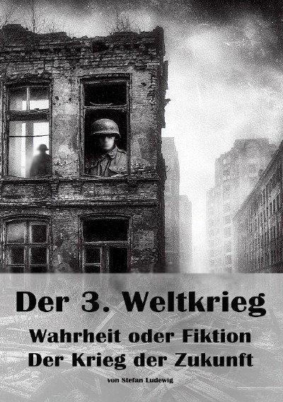 'Cover von Der 3. Weltkrieg I Wahrheit oder Fiktion I Der Krieg der Zukunft'-Cover