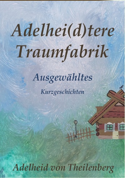 'Cover von Adelhei(d)tere Traumfabrik – Ausgewähltes'-Cover