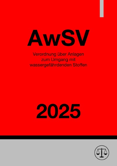 'Cover von Verordnung über Anlagen zum Umgang mit wassergefährdenden Stoffen – AwSV 2025'-Cover