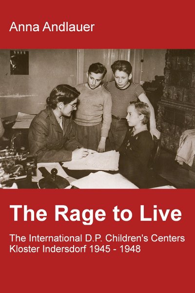 'Cover von The Rage to Live – The International D.P. Children’s Center Kloster Indersdorf 1945-1948'-Cover