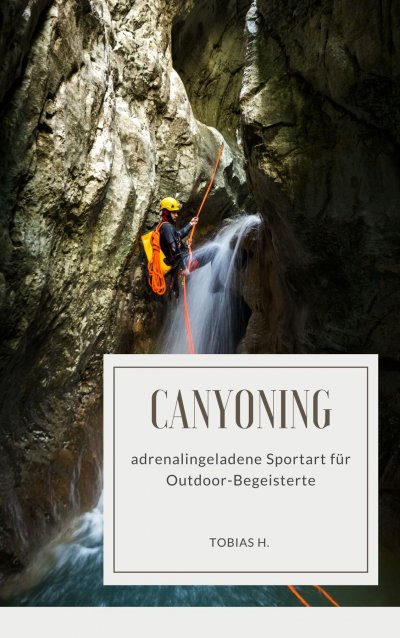'Cover von Canyoning – adrenalingeladene Sportart für Outdoor-Begeisterte'-Cover